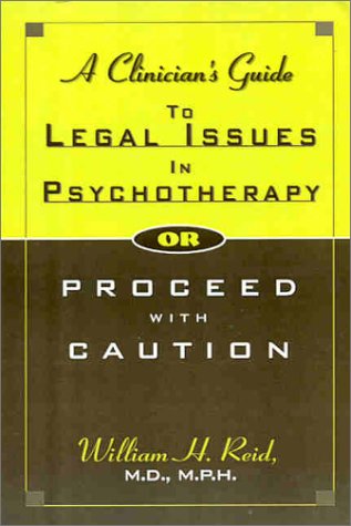 A Clinician's Guide to Legal Issues in Psychotherapy, Or, Proceed With Caution